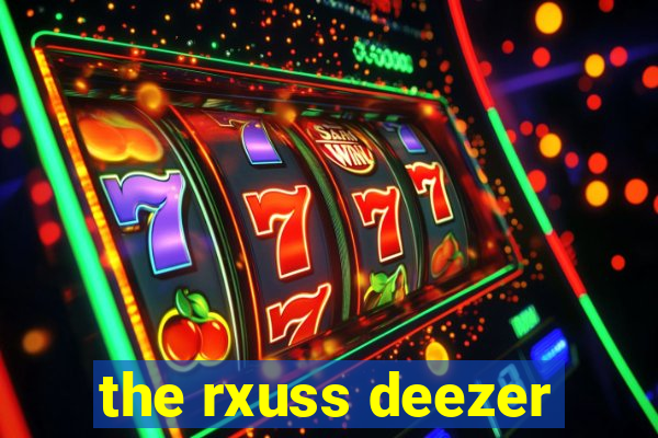 the rxuss deezer